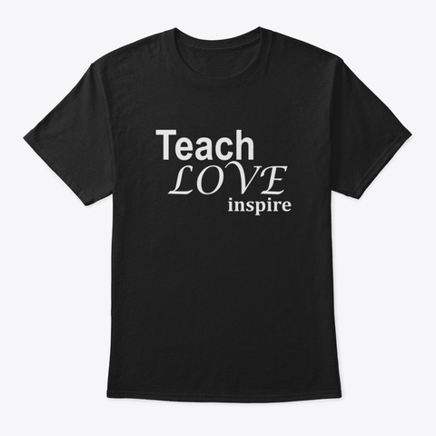 Love Teach And Inspire Gifts Black T-Shirt Front