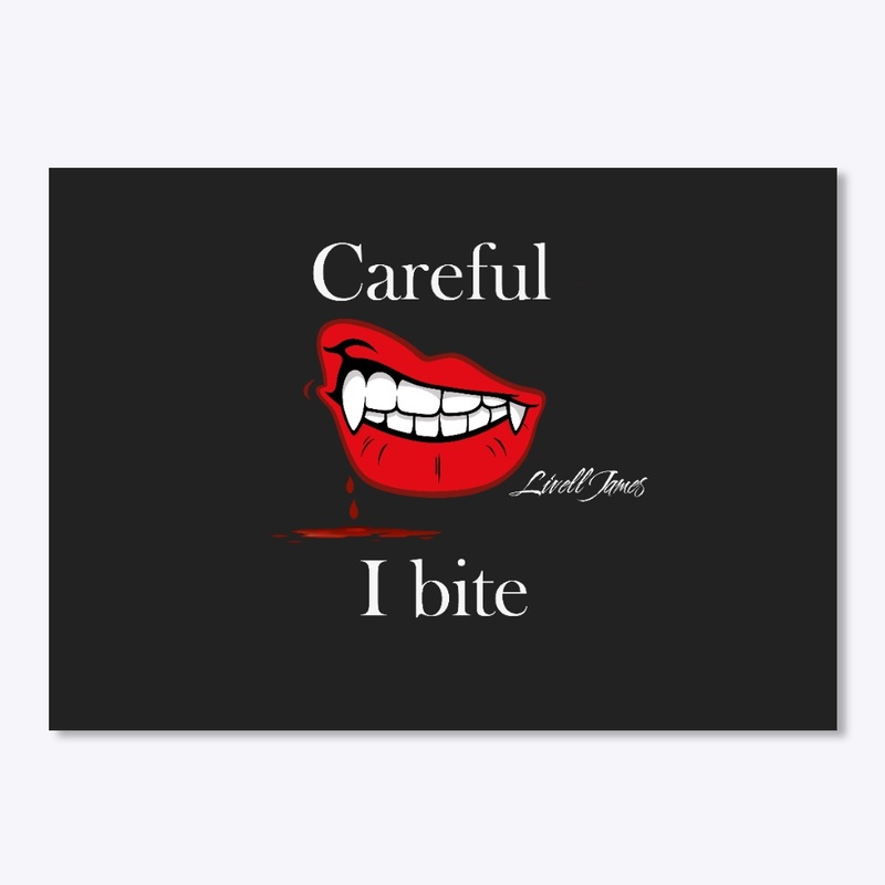 Careful I bite 