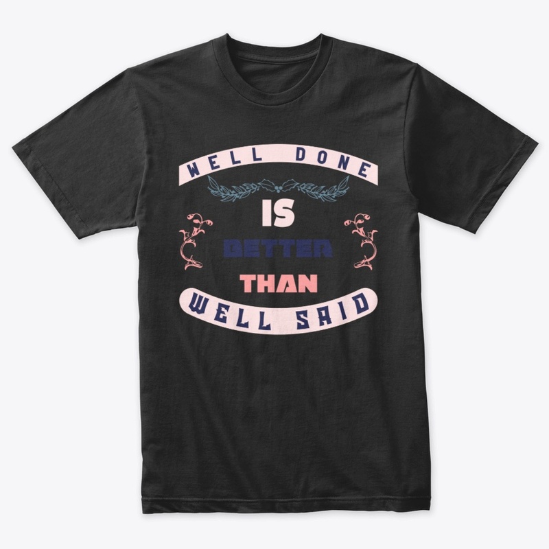 Well Done is better than well said