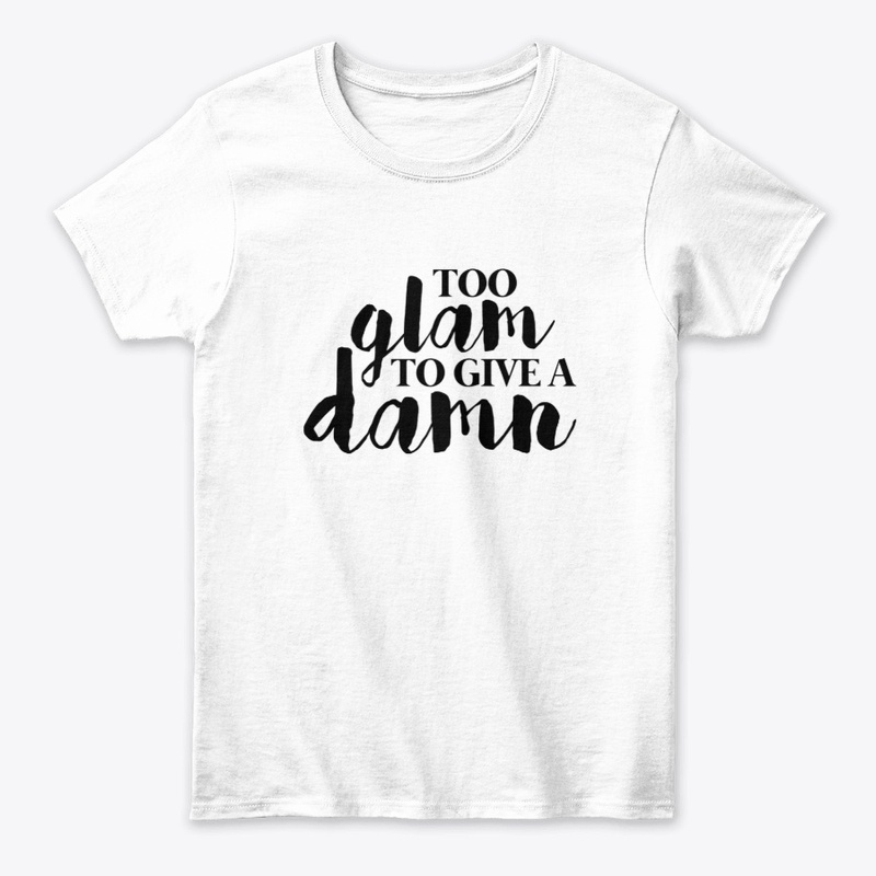 Too Glam To Give A Damn 