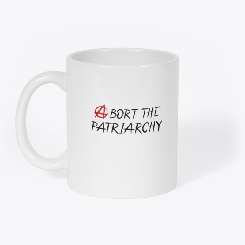 Abort the Patriarchy Mug