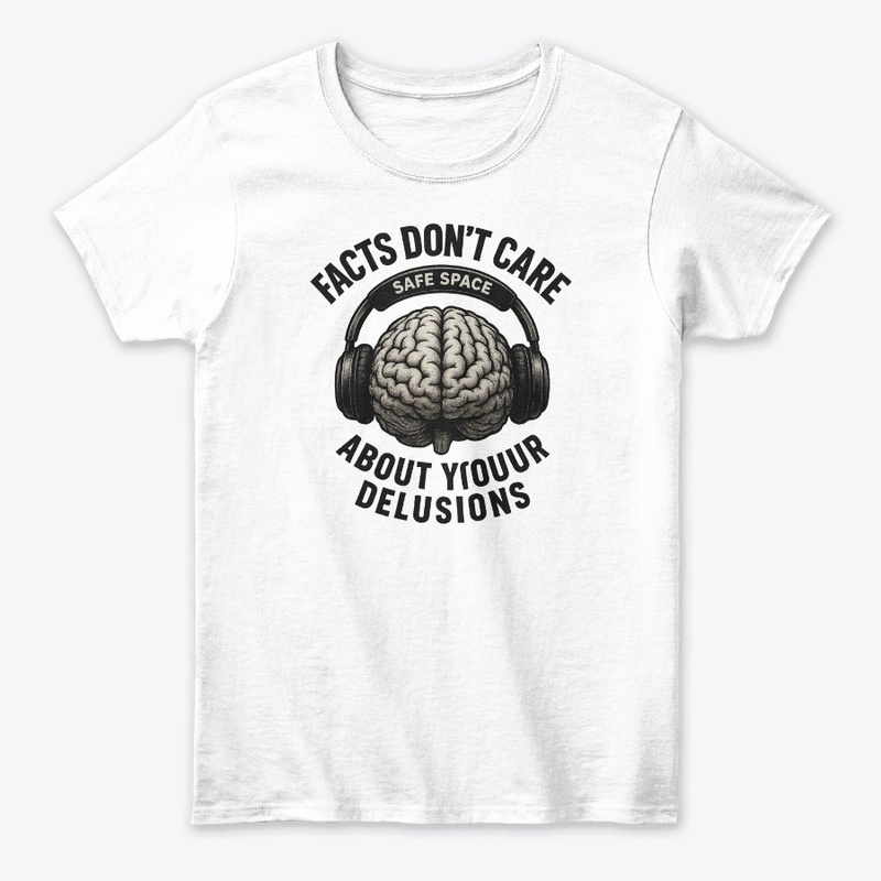 Facts Don’t Care About Your Delusions