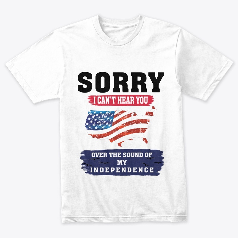 SORRY I CAN'T HEAR YOU T-SHIRT