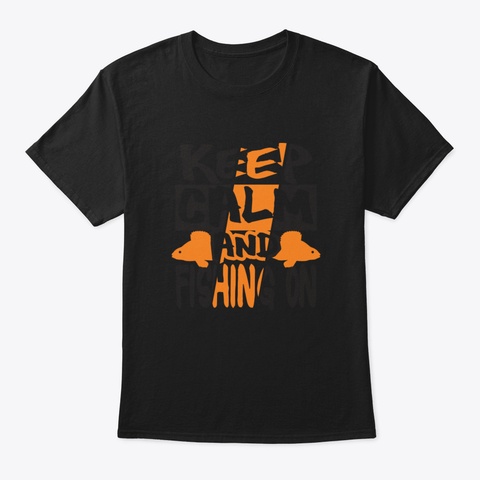 Keep Calm And Fishing On Quotes Typograp Black T-Shirt Front
