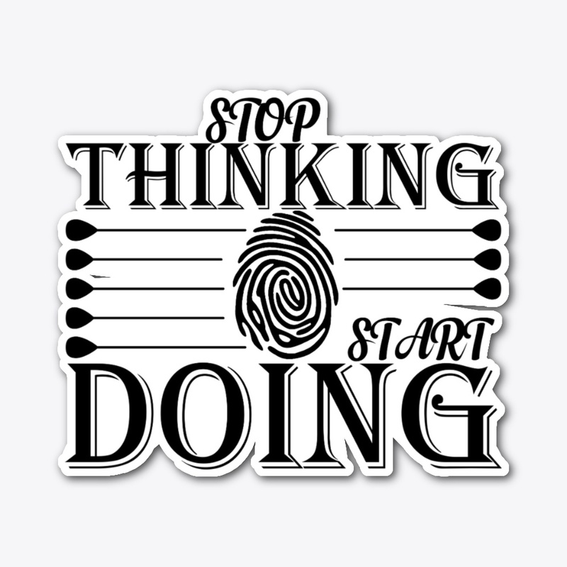stop thinking start doing