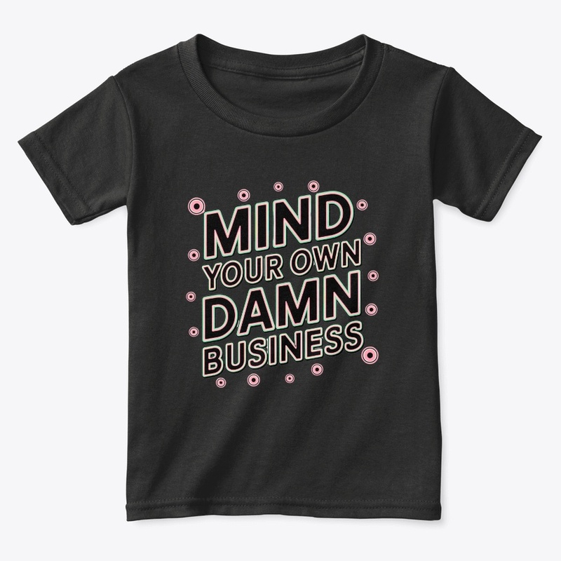 mind your own damn business shirt