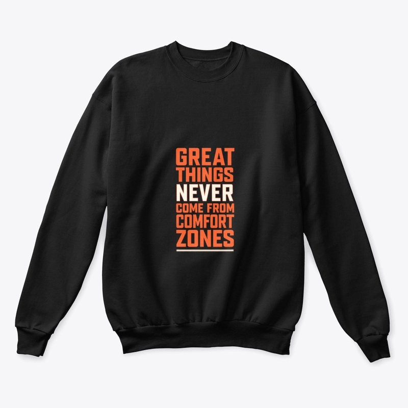 Great Things Never Come From Comfort.