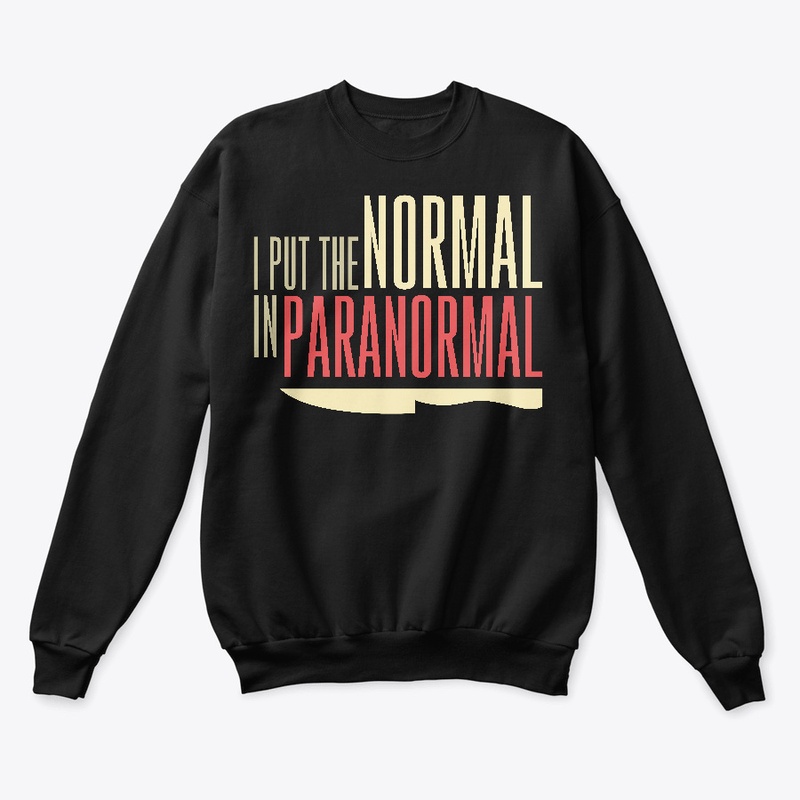 I Put The Normal In Paranormal