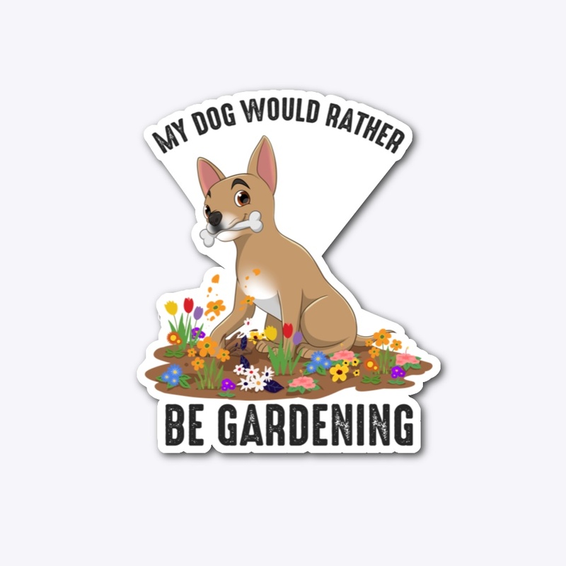 My Dog Would Rather Be Gardening