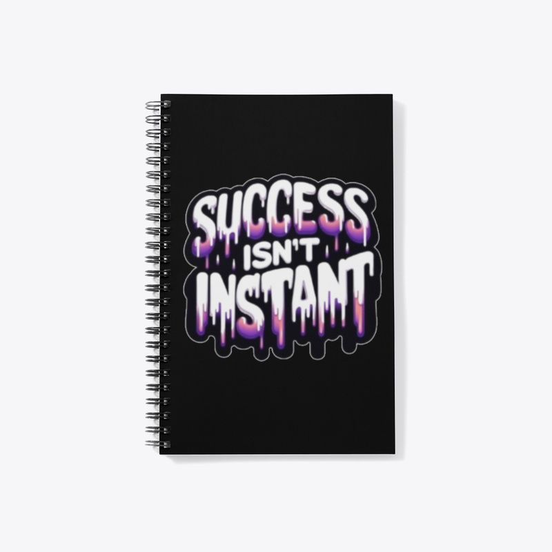 Success Isn't Instant