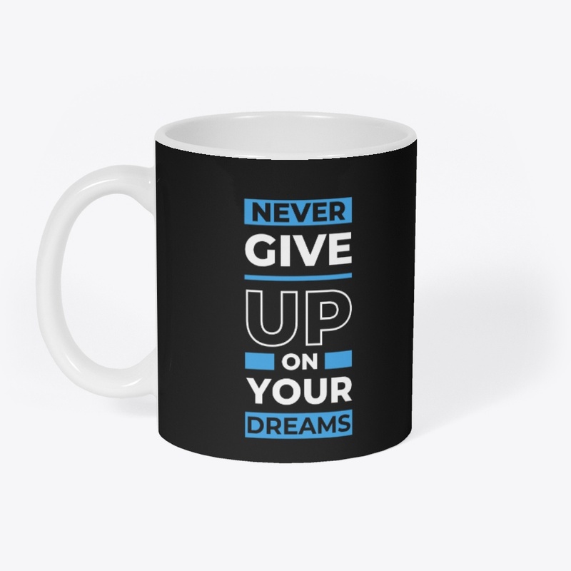 Never Give Up On Your Dreams T-Shirt