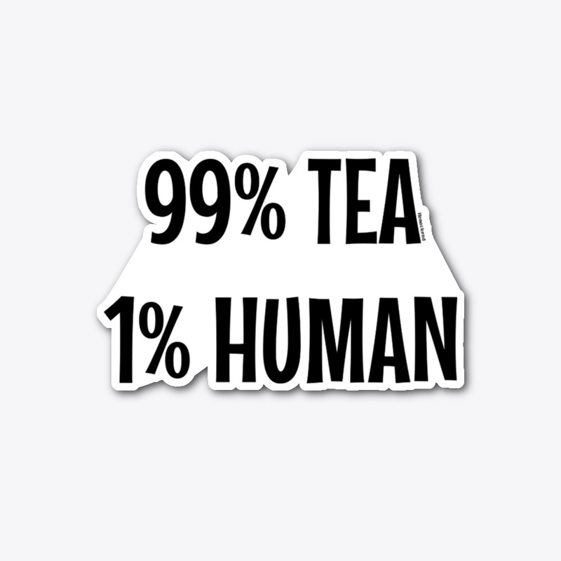 99% tea 1% human