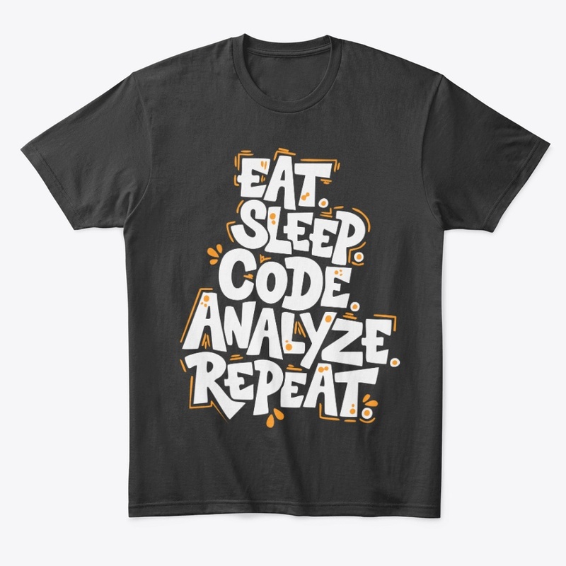 Eat, Sleep, Code, Analyze, Repeat Tees