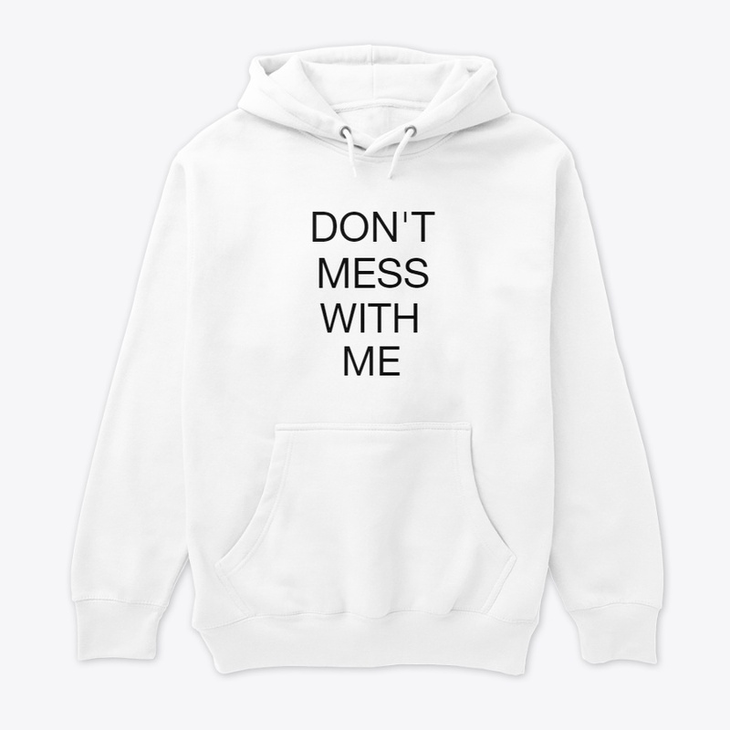 DON'T MESS WITH ME (CUSTOMIZED) HOODIE