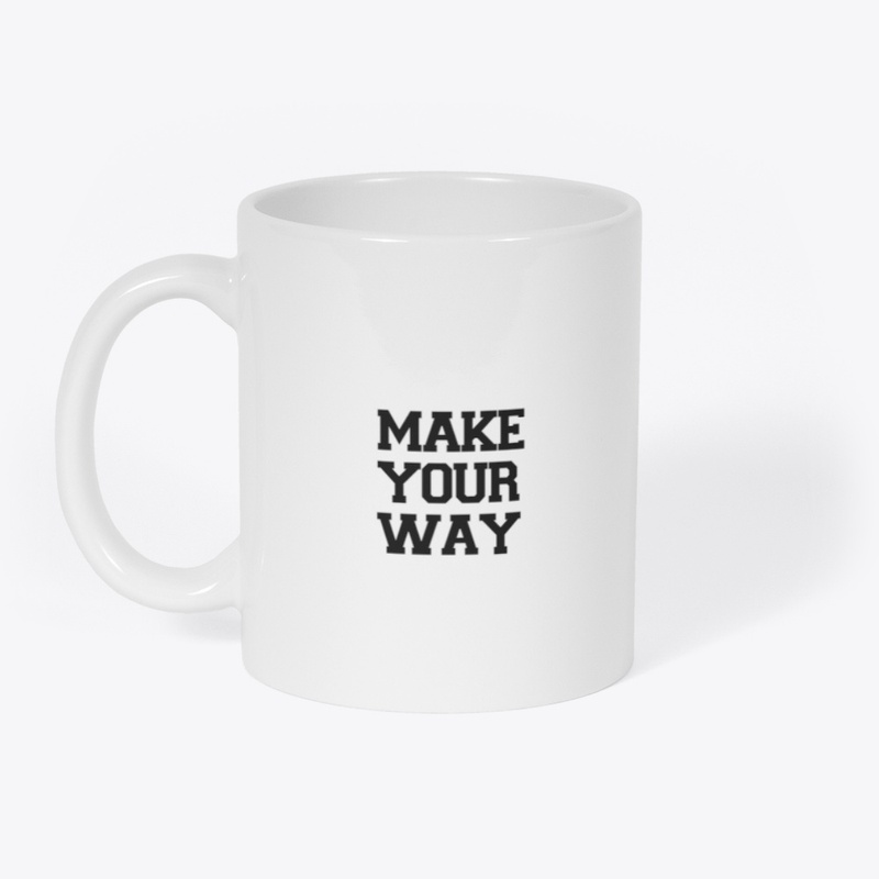 MAKE YOUR WAY T-SHIRTS 