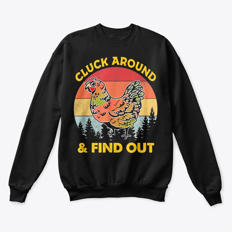 Cluck Around And Find Out Chicken