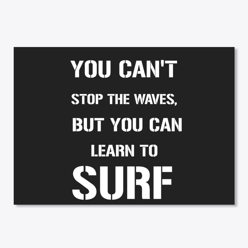 YOU CAN'T STOP THE WAVES, BUT YOU CAN..
