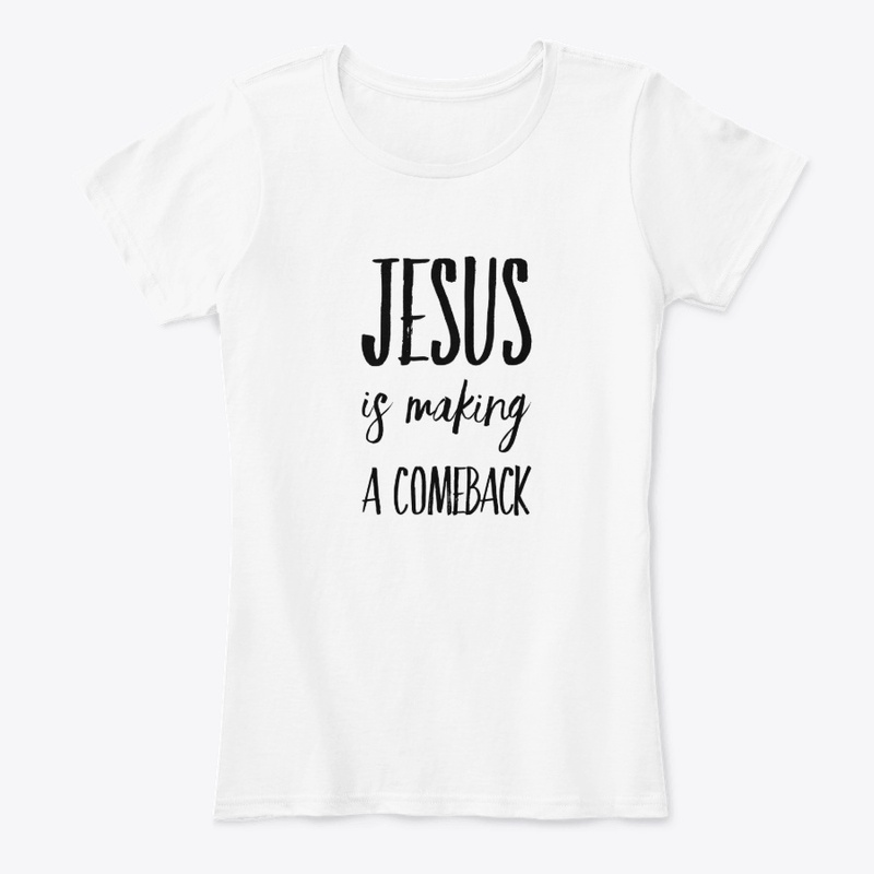 Jesus is Making a Comeback T Shirt