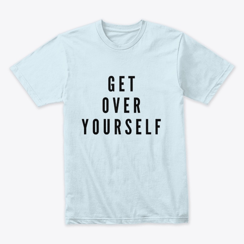 Get Over Yourself 