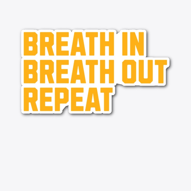 Breath in Breath Out Repeat