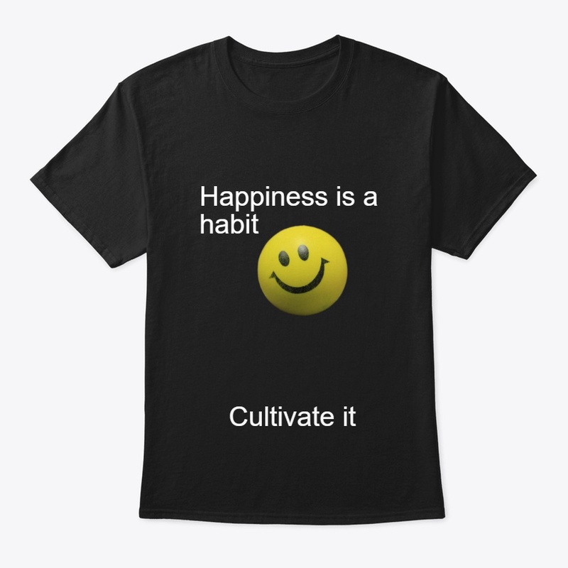 Happiness is a Habit Cultivate it