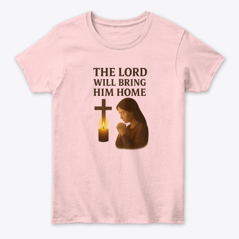 The Lord Will Bring Him Home – Moms Tee
