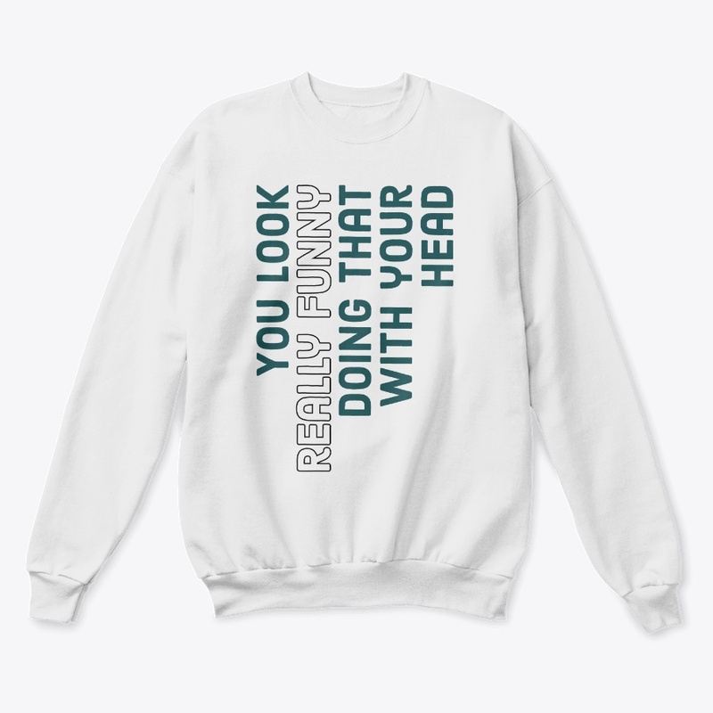 You Look Really Funny Quotes T-Shirts