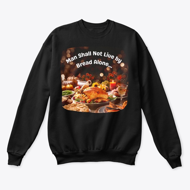 Man Shall Not Live by Bread Alone