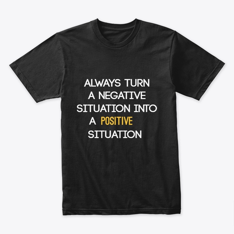 turn any situation into a positive one