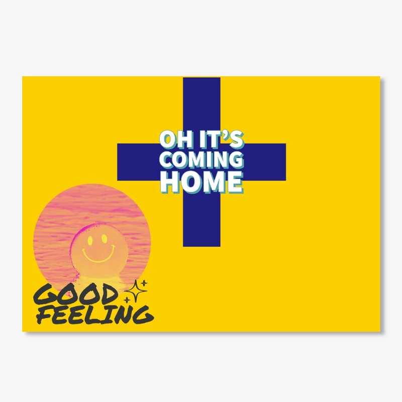 Oh it's coming home 