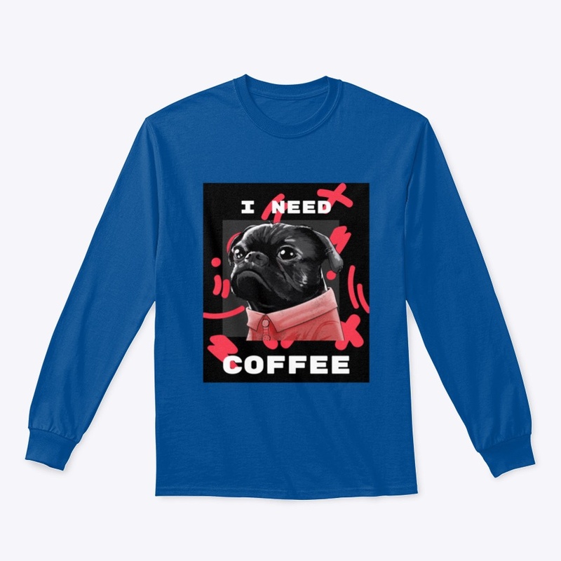 I Need Coffee Pug
