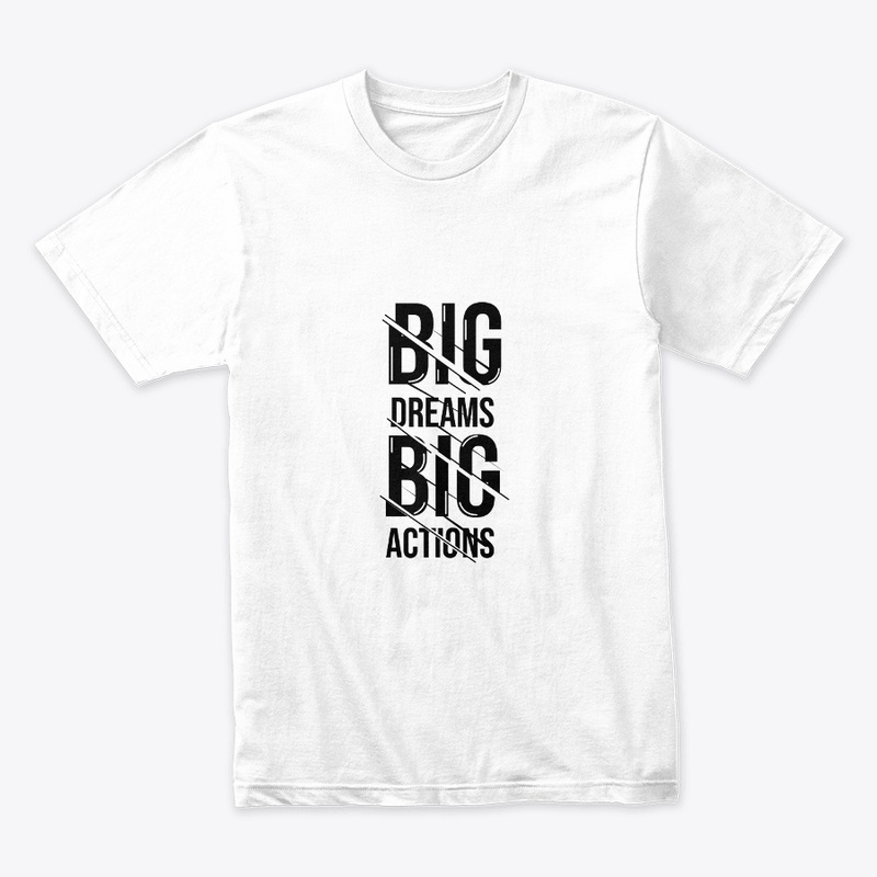Big Dream Big Actions , Unisex Tshirt 