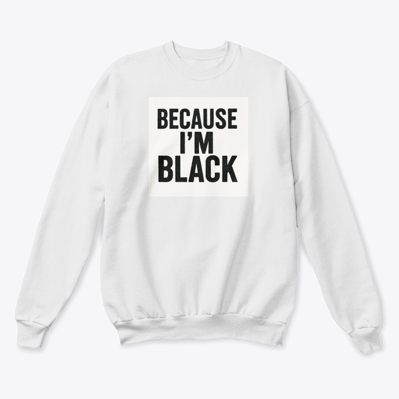 Because I'm black 