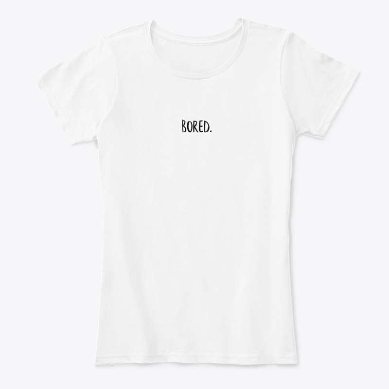 "Bored." Womens T-Shirt