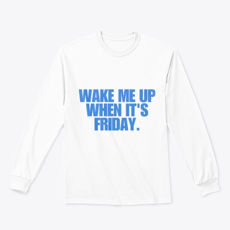 Wake Me Up When It's Friday