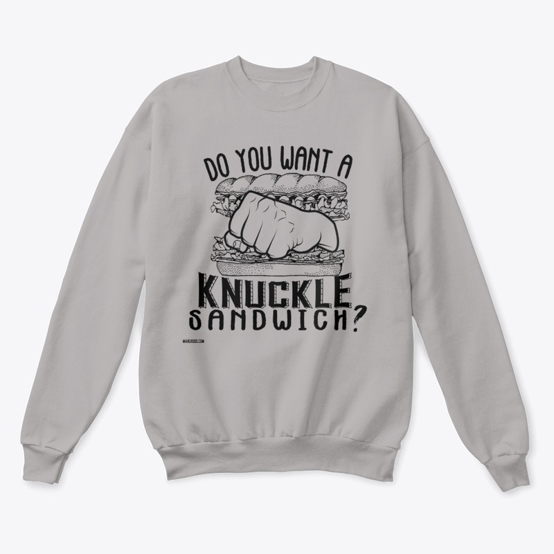 Do You Want A Knuckle Sandwich?