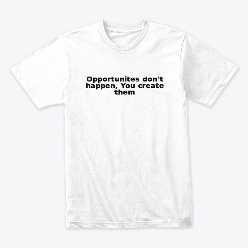 "Create Your Own Opportunities:
