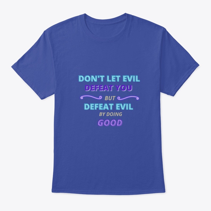 Don't Let Evil Defeat You But Defeat