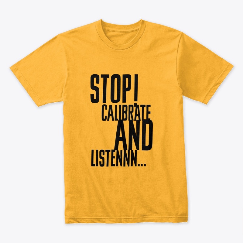 Stop Calibrate And Listen Mens TShirt