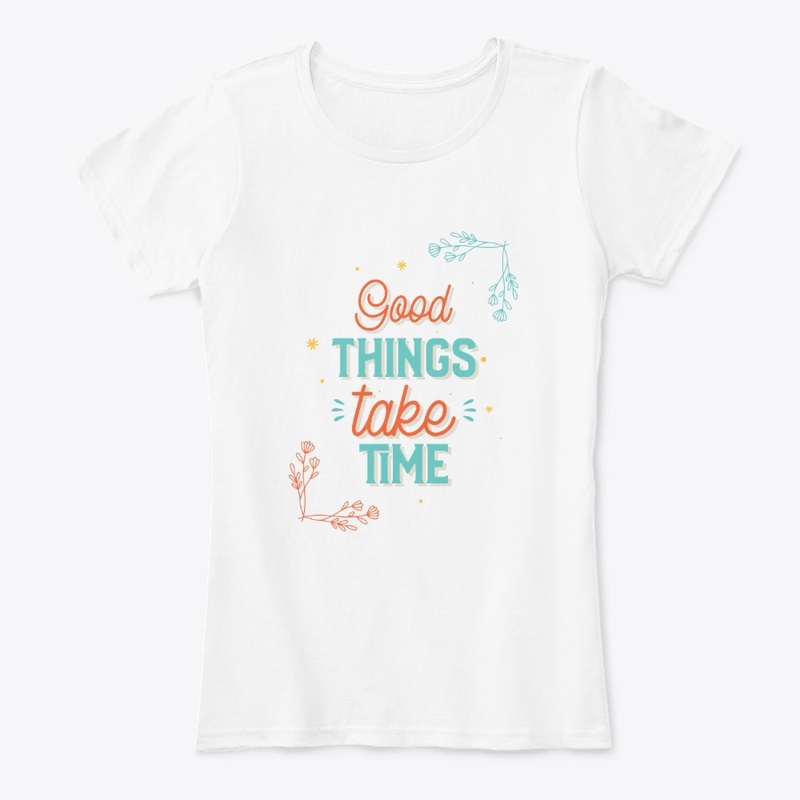Good Things Take Time