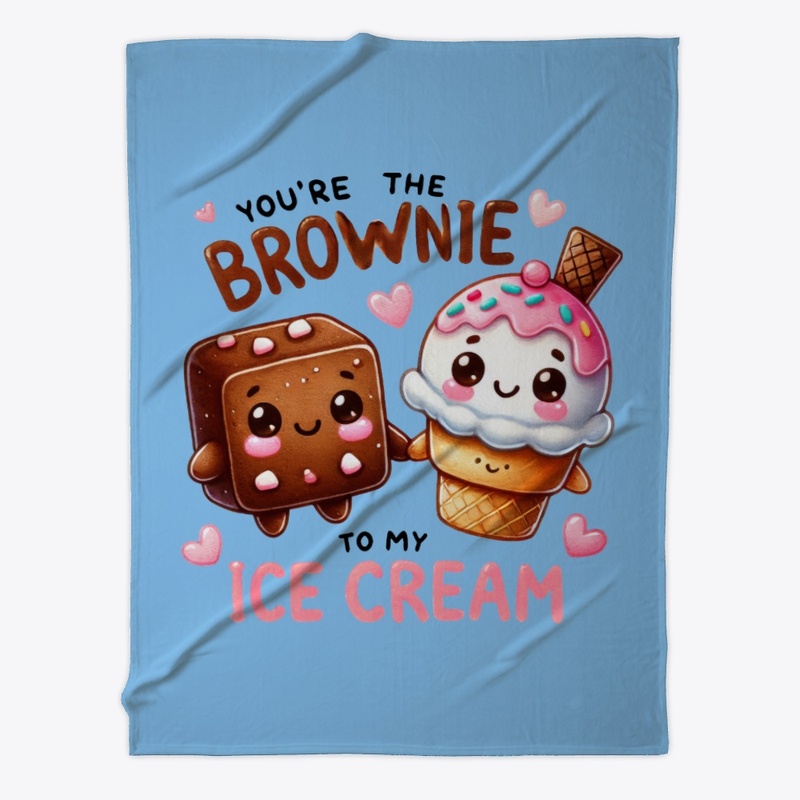 You're the Brownie to My IceCream Funny❤