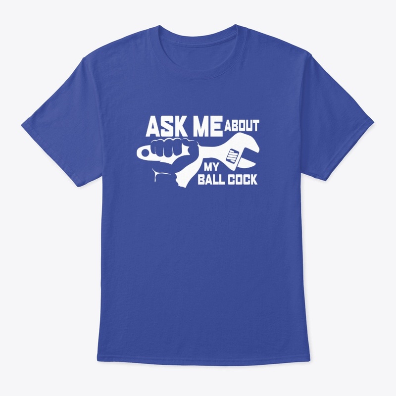 Ask Me About My Ball Cock (for Plumbers)