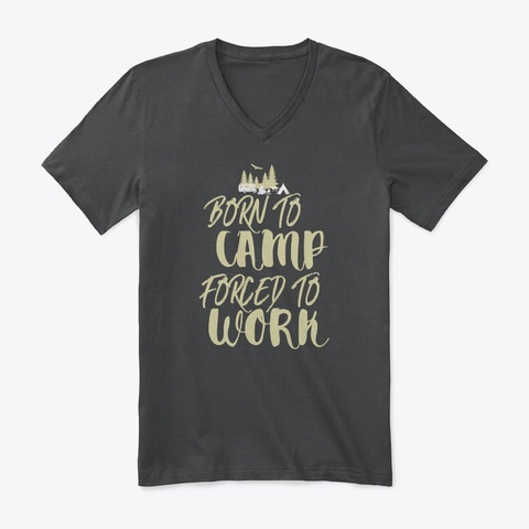 Born To #Camp, Forced To Work T Shirt Dark Grey Heather T-Shirt Front