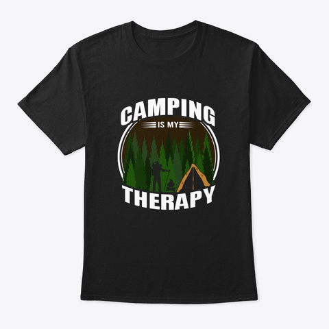 Camping Is My Therapy   Outdoor Camper Black T-Shirt Front
