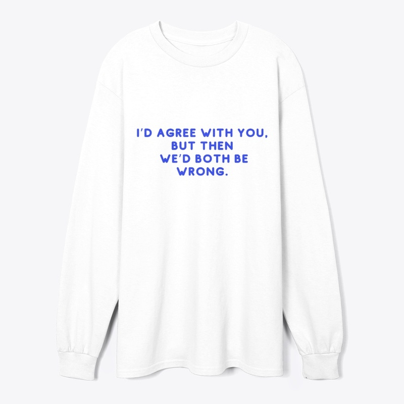 Witty Disagreement Funny T-Shirt Design