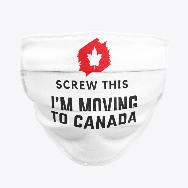 Screw This I’m Moving To Canada