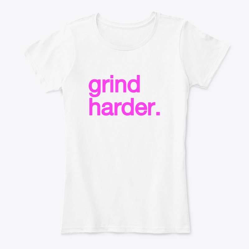 GRIND HARDER.