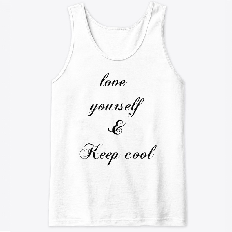 Love yourself & keep cool.