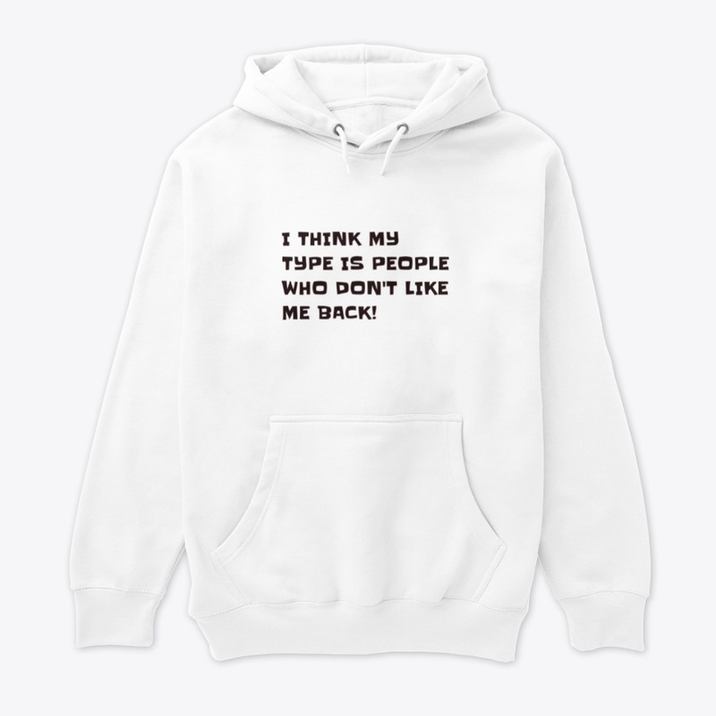 My type is people who don't like me back