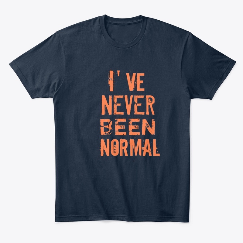 I’ve Never Been Normal T-Shirt Unisex